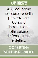 Soddisfatti O Rimborsati ABC del primo soccorso e della prevenzione. Corso di introduzione alla cultura dell‘emergenza e della prevenzione per gli alunni delle scuole elementari