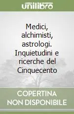 Prezzo Conveniente Medici, alchimisti, astrologi. Inquietudini e ricerche del Cinquecento