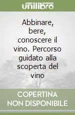 Compra Adesso Abbinare, bere, conoscere il vino. Percorso guidato alla scoperta del vino