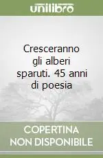 Quantità Limitata Cresceranno gli alberi sparuti. 45 anni di poesia
