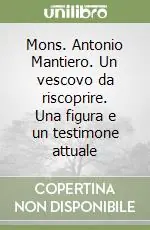 Subito Disponibile Mons. Antonio Mantiero. Un vescovo da riscoprire. Una figura e un testimone attuale