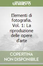 Elementi di fotografia. Vol. 1 La riproduzione delle opere d‘arte Consegna Rapida