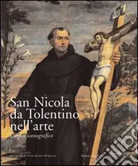 Ultime Pezzi San Nicola da Tolentino nell‘arte. Corpus iconografico. Vol. 2 Dal Concilio di Trento alla fine del Seicento