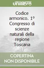 A Buon Prezzo Codice armonico. 1° Congresso di scienze naturali della regione Toscana