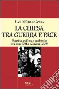 Occasione Imperdibile La Chiesa tra guerra e pace. Dottrina, politica e modernità da Leone XIII a Giovanni XXIII