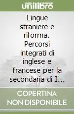 Popolare Lingue straniere e riforma. Percorsi integrati di inglese e francese per la secondaria di I grado