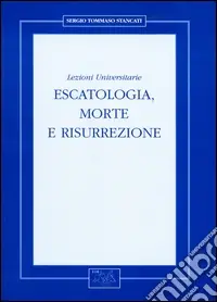 Non Perdere Escatologia, morte e risurrezione. Lezioni universitarie