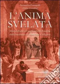 L‘anima svelata. Metodologia ed applicazioni pratiche della medicina di Giuseppe Calligaris Acquista Ora