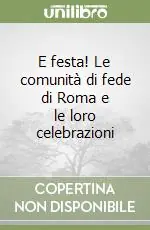 E festa! Le comunità di fede di Roma e le loro celebrazioni Quantità Limitata
