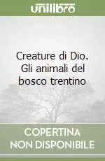 Creature di Dio. Gli animali del bosco trentino Prezzo Di Fabbrica