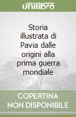 Storia illustrata di Pavia dalle origini alla prima guerra mondiale Direttamente Dal Produttore