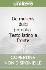 De mulieris dulci potentia. Testo latino a fronte Offerta