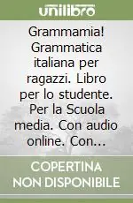 Prezzo Conveniente Grammamia! Libro per lo studente. Grammatica italiana per ragazzi
