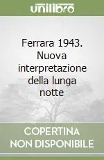 Ultimissimo Modello Ferrara 1943. Nuova interpretazione della lunga notte
