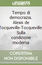 Occasione Imperdibile Tempo di democrazia. Alexis de Tocqueville-Tocqueville. Sulla condizione moderna