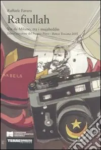 Rafiullah. Via da Milano, tra i mujaheddin. Diario vincitore del Premio Pieve-Banca Toscana 2005 Prezzo Conveniente