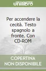 Ordina Subito Per accendere la cecità. Testo spagnolo a fronte. Con CD-ROM