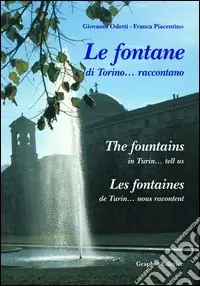 Le fontane di Torino... raccontano. Ediz. italiana, francese e inglese Compra Oggi Stesso