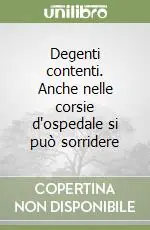 Compra Online Degenti contenti. Anche nelle corsie d‘ospedale si può sorridere