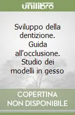 Soddisfatti O Rimborsati Sviluppo della dentizione. Guida all‘occlusione. Studio dei modelli in gesso