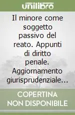 Sconto Il minore come soggetto passivo del reato. Appunti di diritto penale. Aggiornamento giurisprudenziale ad aprile 2005