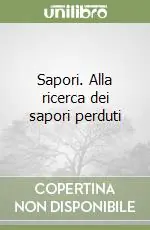 Sapori. Alla ricerca dei sapori perduti Offerta Limitata