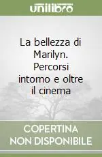 Offerta Speciale La bellezza di Marilyn. Percorsi intorno e oltre il cinema