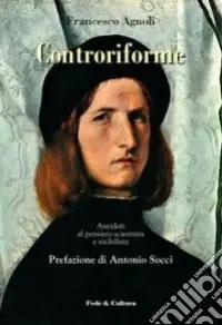 Scelto Dai Clienti Controriforme. Antidoti al pensiero scientista e nichilista