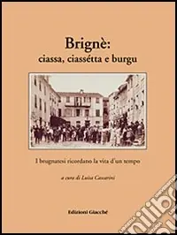 Brignè ciassa, ciassétta e burgu. I brugnatesi ricordano la vita d‘un tempo Professionale