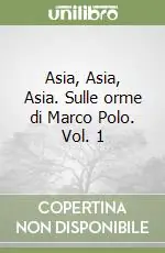 Compra Oggi Stesso Asia, Asia, Asia. Sulle orme di Marco Polo. Vol. 1