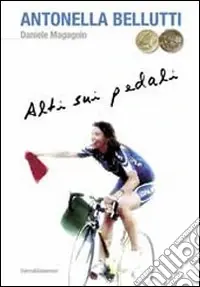 Antonella Bellutti. Alti sui pedali Saldi