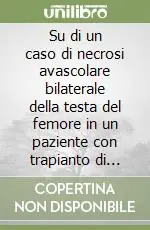 Soddisfatti O Rimborsati Su di un caso di necrosi avascolare bilaterale della testa del femore in un paziente con trapianto di rene in terapia con tacrolimus