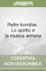 Padre komitas. Lo spirito e la musica armena Pagamento Sicuro