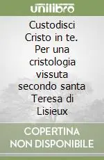 Non Perdere Custodisci Cristo in te. Per una cristologia vissuta secondo santa Teresa di Lisieux