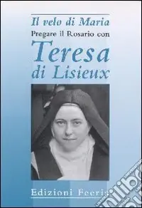 Saldi Il velo di Maria. Pregare il rosario con Teresa di Lisieux