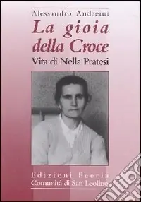 La gioia della croce. Vita di Nella Pratesi Offerta