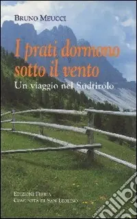 I prati dormono sotto il vento. Un viaggio nel Sudtirolo Direttamente Dal Produttore