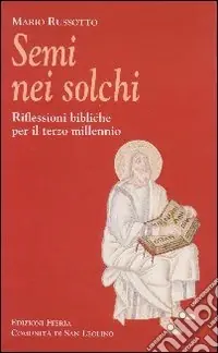 Semi nei solchi. Riflessioni bibliche per il terzo millennio Consegna Rapida