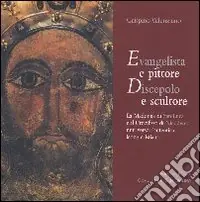 Occasione Evangelista e pittore. Discepolo e scultore. La Madonna di San Luca e il Crocifisso di Nicodemo miti verso l‘autentica icona cristiana