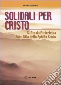 Solidali per Cristo. S. Pio da Pietrelcina, suor Rita dello Spirito Santo Compra Oggi Stesso