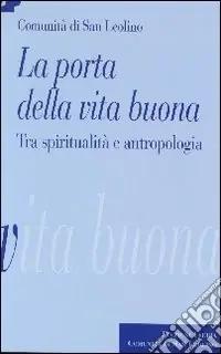 La porta della vita buona. Tra spiritualità e antropologia Must-Have