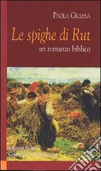 Promozione Esclusiva Le spighe di Rut. Un romanzo biblico