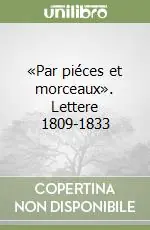 Must-Have «Par piéces et morceaux». Lettere 1809-1833