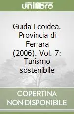 Guida Ecoidea. Provincia di Ferrara (2006). Vol. 7 Turismo sostenibile Solo Oggi