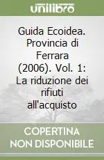 Guida Ecoidea. Provincia di Ferrara (2006). Vol. 1 La riduzione dei rifiuti all‘acquisto Pagamento Sicuro