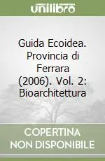 Promo Stagionale Guida Ecoidea. Provincia di Ferrara (2006). Vol. 2 Bioarchitettura
