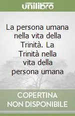 La persona umana nella vita della Trinità. La Trinità nella vita della persona umana Esclusivo