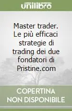 Economico Master trader. Le più efficaci strategie di trading dei due fondatori di Pristine.com