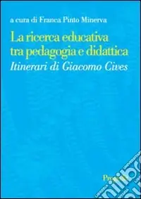 La ricerca educativa tra pedagogia e didattica. Itinerari di Giacomo Cives Nuovo Arrivo