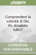 Comprendere la volontà di Dio. Ho sbagliato tutto? Nuovo Arrivo